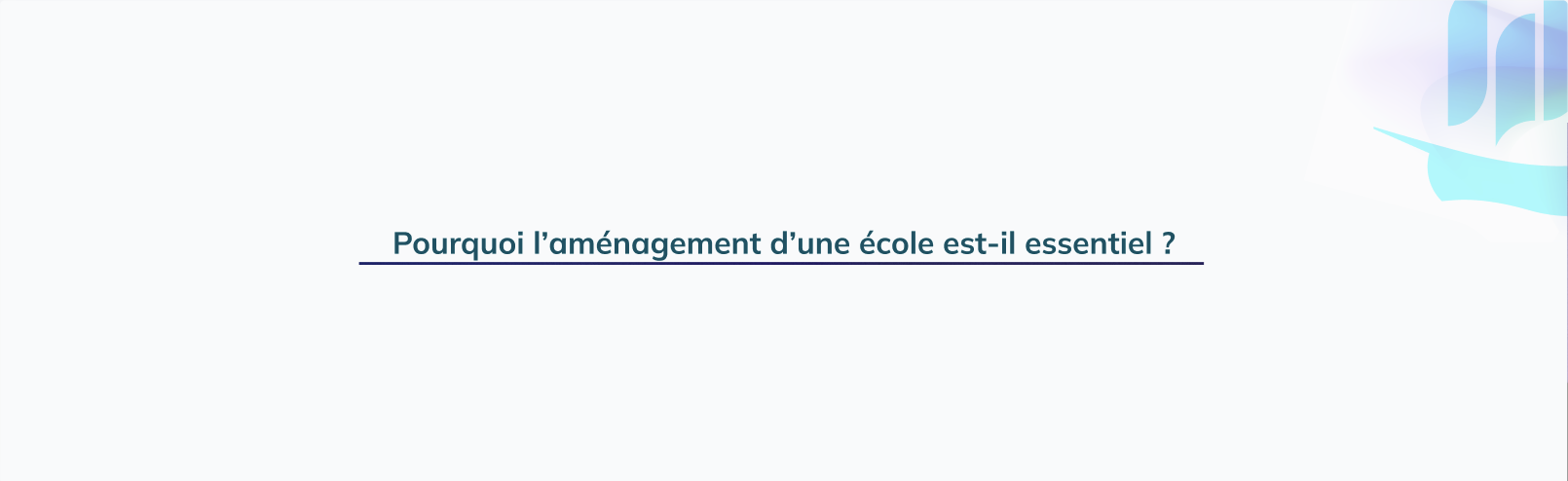 Pourquoi l’aménagement d’une école est-il essentiel ?
